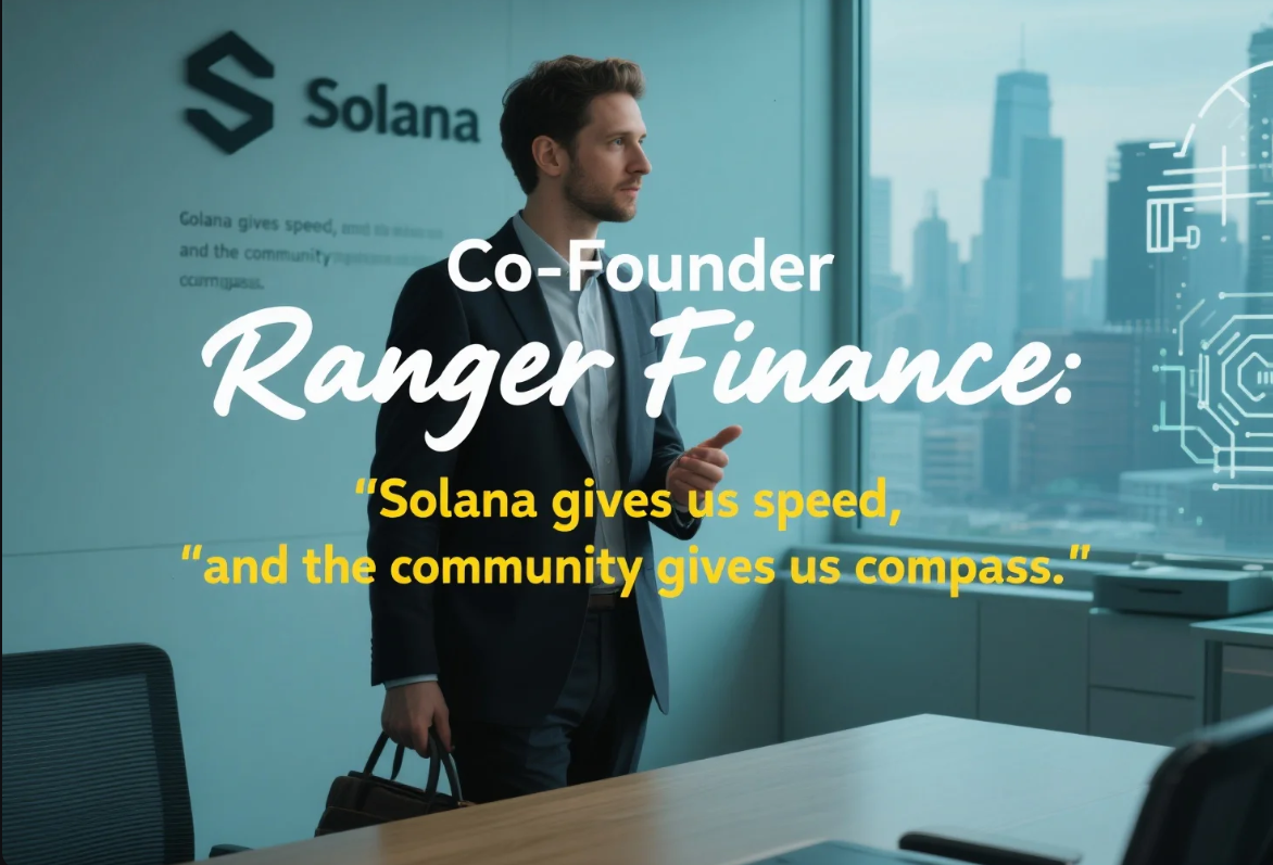 Co-Founder Ranger Finance: “Solana cho chúng tôi tốc độ, còn cộng đồng thì cho chúng tôi la bàn.”